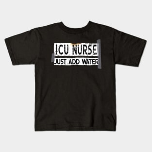 Funny ICU Nurse Just Add Water Kids T-Shirt